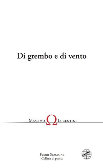 Di grembo e di vento - Massimo Lucentini - Libro Firenzelibri 2025, Collana di poesia. Fuori stagione | Libraccio.it