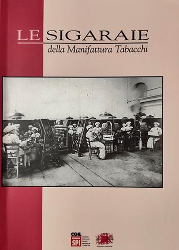 Le sigaraie della Manifattura Tabacchi. Ricerca documentaristica e testimoniale - Donatella Masini, Maurizio Bertelli - Libro Firenzelibri 2025 | Libraccio.it