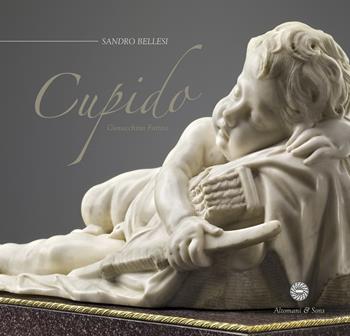 Gioacchino Fortini. Cupido. Ediz. italiana e inglese - Sandro Bellesi - Libro Altomani & Sons 2019 | Libraccio.it