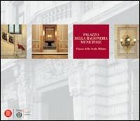 Palazzo della Ragioneria Municipale. Piazza della Scala di Milano. Storia e architettura  - Libro Skira 2005, Architettura | Libraccio.it