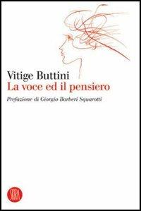 Vitige Buttini. La voce ed il pensiero. Ediz. illustrata  - Libro Skira 2005, Letteratura | Libraccio.it