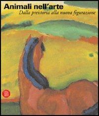 Animali nell'arte. Dalla preistoria alla nuova figurazione  - Libro Skira 2005, Arte antica | Libraccio.it