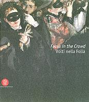 Faces in the crowd. Picturing modern life from Manet to today. Catalogo della mostra. (Rivoli, 6 aprile-10 luglio 2005; London, 2005). Ediz. inglese e italiana  - Libro Skira 2005, Arte moderna. Cataloghi | Libraccio.it