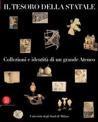 Il tesoro della Statale. Collezioni e identità di un grande ateneo  - Libro Skira 2004, Arte antica. Cataloghi | Libraccio.it
