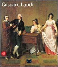 Gaspare Landi. Ediz. illustrata  - Libro Skira 2004, Arte moderna. Cataloghi | Libraccio.it