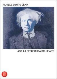 A.B.O. La Repubblica delle arti - Achille Bonito Oliva - Libro Skira 2006, Skira paperbacks | Libraccio.it