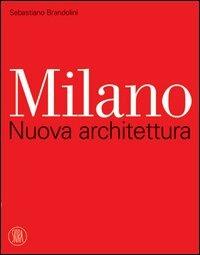 Milano. Nuova architettura  - Libro Skira 2005, Architettura | Libraccio.it