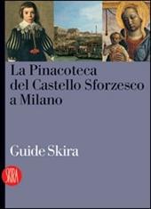 La Pinacoteca del Castello Sforzesco. Ediz. illustrata