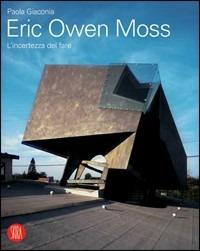 Eric Owen Moss. L'incertezza del fare. Ediz. illustrata - Paola Giaconia - Libro Skira 2006, Biblioteca di architettura | Libraccio.it