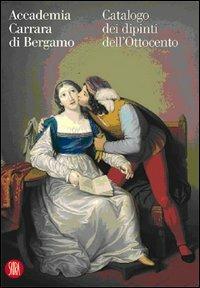 Accademia Carrara di Bergamo. Catalogo dei dipinti dell'Ottocento. Ediz. illustrata  - Libro Skira 2005, Collezioni | Libraccio.it