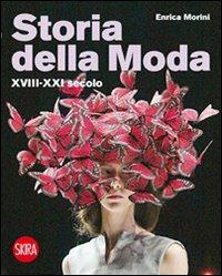Storia della moda XVIII-XXI secolo - Enrica Morini - Libro Skira 2011, Moda e costume | Libraccio.it