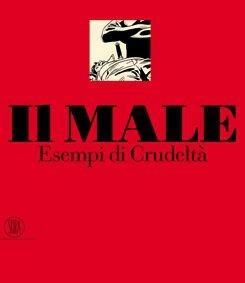 Il Male. Esempi di crudeltà. Ediz. illustrata - Vittorio Sgarbi - Libro Skira 2010 | Libraccio.it