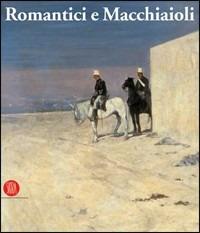 Romantici e macchiaioli. Giuseppe Mazzini e la grande pittura europea  - Libro Skira 2005, Arte moderna | Libraccio.it