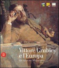 Vittore Grubicy e l'Europa. Alle radici del divisionismo  - Libro Skira 2005, Arte moderna. Cataloghi | Libraccio.it