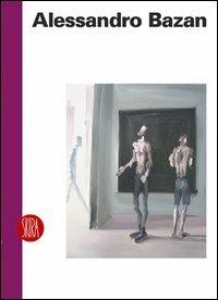 Alessandro Bazan. Est. Ediz. illustrata  - Libro Skira 2005, Arte moderna. Cataloghi | Libraccio.it