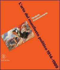 L' arte del manifesto politico 1914-1989. Ondate rivoluzionarie - Jeffrey T. Schnapp - Libro Skira 2005, Arte moderna. Cataloghi | Libraccio.it