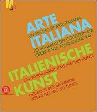 Arte italiana. Un secolo di arte italiana. Lo sguardo del collezionista. Opere dalla fondazione VAF. Ediz. italiana e tedesca  - Libro Skira 2012, Collezioni | Libraccio.it