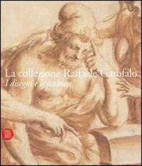 La collezione Raffaele Garofalo. I disegni e le sculture  - Libro Skira 2006, Musei e luoghi artistici | Libraccio.it