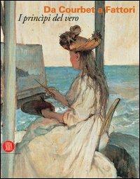 Da Courbet a Fattori. I principi del vero  - Libro Skira 2005, Arte moderna. Cataloghi | Libraccio.it