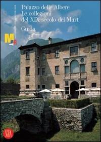 Palazzo delle Albere. Le collezioni del XIX secolo del Mart. Ediz. italiana e inglese  - Libro Skira 2005, Guide artistiche Skira | Libraccio.it