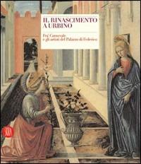 Il Rinascimento a Urbino. Fra' Carnevale e gli artisti del Palazzo di Federico  - Libro Skira 2005, Arte antica. Cataloghi | Libraccio.it