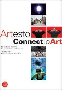 Artesto. Connect to Art. Catalogo della mostra (Milano, 22 febbraio-19 marzo 2006). Ediz. italiana e inglese  - Libro Skira 2006, Arte moderna | Libraccio.it