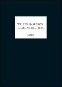 Walter Gasperoni. Disegni 1960-2004  - Libro Skira 2005, Arte moderna | Libraccio.it