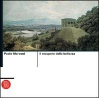 Il recupero della bellezza. Ediz. illustrata - Paolo Marconi - Libro Skira 2006, Architettura. Saggi | Libraccio.it