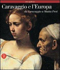Caravaggio e l'Europa. Atlante. Il movimento caravaggesco internazionale da Caravaggio a Mattia Preti  - Libro Skira 2010, Cataloghi di arte antica | Libraccio.it
