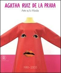 Agatha Ruiz de la Prada. Arte e/o Moda. 1981-2005. Catalogo della mostra (Milano, 16 settembre-13 ottobre 2005). Ediz. italiana e inglese  - Libro Skira 2005, Moda e costume | Libraccio.it