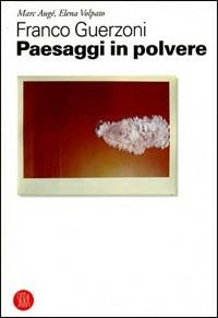 Franco Guerzoni. Paesaggi in polvere - Elena Volpato, Marc Augé - Libro Skira 2006, Arte moderna | Libraccio.it