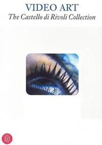 Video art. The Castello di Rivoli Collection  - Libro Skira 2006, Arte moderna | Libraccio.it