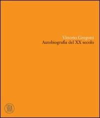 Vittorio Gregotti. Autobiografia del XX secolo - Vittorio Gregotti - Libro Skira 2006, Architettura. Monografie | Libraccio.it