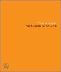 Vittorio Gregotti. Autobiografia del XX secolo. Ediz. illustrata - Vittorio Gregotti - Libro Skira 2006, Architettura. Monografie | Libraccio.it
