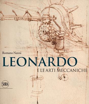 Leonardo e le arti meccaniche. Ediz. illustrata - Romano Nanni - Libro Skira 2014, Musei e luoghi artistici | Libraccio.it