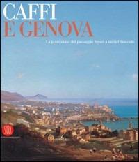 Caffi e Genova. La percezione del paesaggio ligure a metà Ottocento. Catalogo della mostra (Genova, 11 marzo-11 giugno 2006). Ediz. illustrata  - Libro Skira 2006, Arte moderna. Cataloghi | Libraccio.it