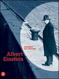 Albert Einstein. Ingegnere dell'universo. Catalogo della mostra (Pavia, Bologna, Firenze, Bari, Berlino, maggio 2005-marzo 2006)  - Libro Skira 2006, Arte moderna. Cataloghi | Libraccio.it