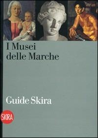 I musei delle Marche. Guida  - Libro Skira 2008, Guide artistiche Skira | Libraccio.it