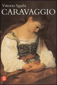 Caravaggio. Ediz. illustrata - Vittorio Sgarbi - Libro Skira 2005, Arte antica | Libraccio.it