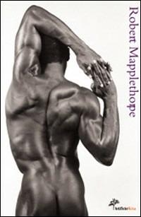 Robert Mapplethorpe. Tra antico e moderno  - Libro Skira 2009, Fotografia | Libraccio.it