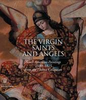 The Virgin, Saint and Angels. South American Paintings 1600-1825 from the Thoma Collection. Catalogo della mostra. Ediz. illustrata