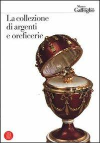 La collezione di argenti e oreficerie  - Libro Skira 2007, Collezioni | Libraccio.it