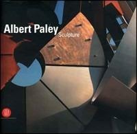 Albert Paley. Sculpture - Donald Kuspit - Libro Skira 2006, Arte moderna. Cataloghi | Libraccio.it