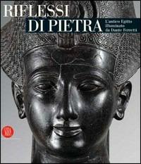 Riflessi di pietra. L'antico Egitto illuminato da Dante Ferretti. Catalogo della mostra (Torino, 3 febbraio-30 giugno 2006)  - Libro Skira 2006, Archeologia, arte primitiva e orientale | Libraccio.it