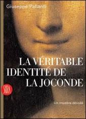 La véritable identité de la Joconde. Un mystère dévoilé. Ediz. illustrata