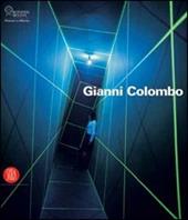 Gianni Colombo. Il dispositivo dello spazio. Catalogo della mostra (Milano, 7 febbraio-26 marzo 2006). Ediz. illustrata