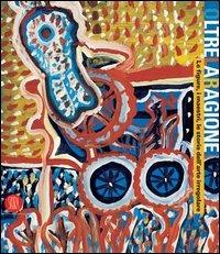 Oltre la ragione. Le figure, i maestri, le storie dell'arte irregolare. Catalogo della mostra (Bergamo, 4 maggio-2 luglio 2006). Ediz. illustrata  - Libro Skira 2006, Arte moderna. Cataloghi | Libraccio.it