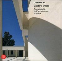 Danilo Lisi. Quattro chiese. Ediz. illustrata  - Libro Skira 2007, Monografie | Libraccio.it