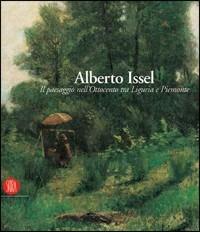 Alberto Issel. Il paesaggio nell'Ottocento tra Liguria e Piemonte. Catalogo della mostra (Rapallo, 29 aprile-30 luglio 2006). Ediz. illustrata  - Libro Skira 2006, Arte moderna. Cataloghi | Libraccio.it