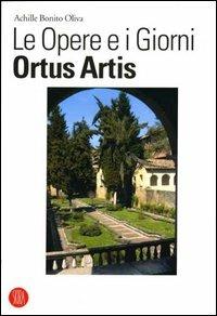 Le opere e i giorni. Ortus Artis - Achille Bonito Oliva - Libro Skira 2006, Arte moderna | Libraccio.it